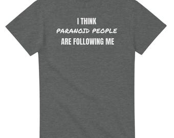 Paranoïde mensen volgen mij T-shirt, geekshirt, grappig T-shirt, grappig uniseks T-shirt geek, grappige shirts, grappig nerdshirt