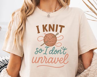 Knitting Shirt: I Knit So I Don't Unravel (Unisex Cotton Tee)