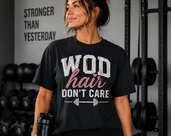 WOD Hair Don't Care Shirt, Funny CrossFit Lover Tee, Sassy Gym Gift, Weightlifting Sweatshirt, Workout Tee