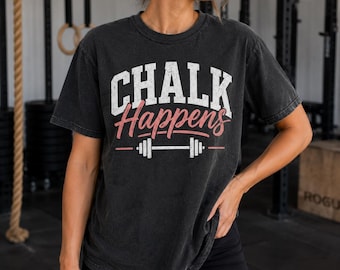 Chalk Happens CrossFit Shirt | Funny Gym Tee for Women | Weightlifting Workout Gift