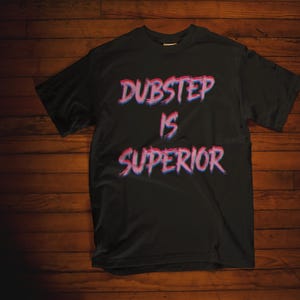 Dubstep Is Superior T-shirt, Electronic Music Apparel, Festival Outfits, EDM Merchandise, Gift for Music Lovers, Rave Shirt