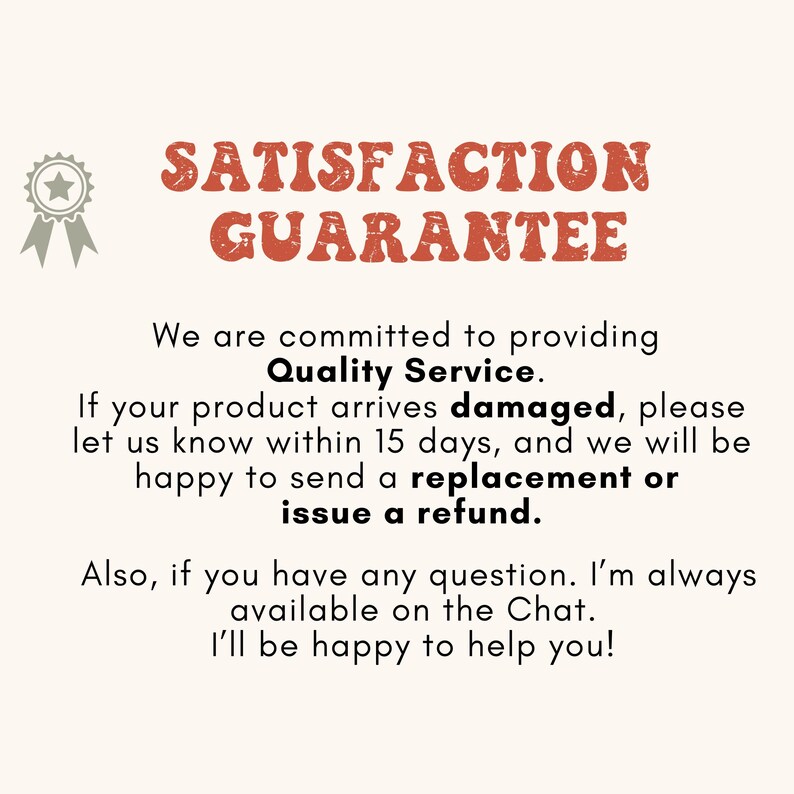 May include: Cream-colored graphic with the text "SATISFACTION GUARANTEE" in orange-red letters. The text promises quality service, replacements, and refunds for damaged products within 15 days. A gray star and ribbon graphic is in the upper left corner.
