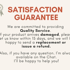 May include: A cream-colored graphic with the words "SATISFACTION GUARANTEE" in red. The text promises quality service and offers replacements or refunds for damaged products reported within 15 days. Additional text states the seller is available on chat.