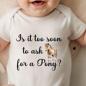 Funny Baby Bodysuit, Is It Too Soon to Ask for a Pony? Shirt, Cute Horse Baby Tee, Baby Shower Outfit, Newborn Girl Boy Shirt, Pony Shirt