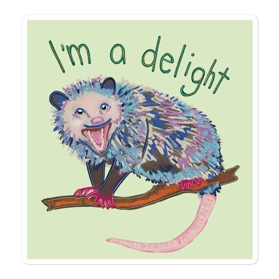 Fiesty Opossum / I’m a Delight Sticker