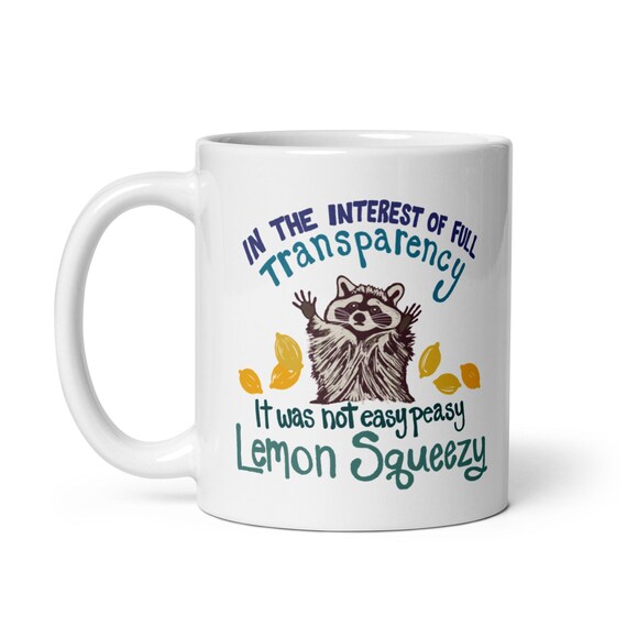 Funny Raccoon Mug / Not Easy Peasy Lemon Squeezy Saying / White Glossy Mug