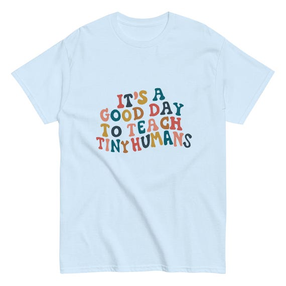 It’s a good day to teach tiny humans / Unisex classic tee shirt