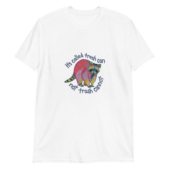 Raccoon Short-Sleeve Unisex T-Shirt / It’s called trash can, not trash cannot