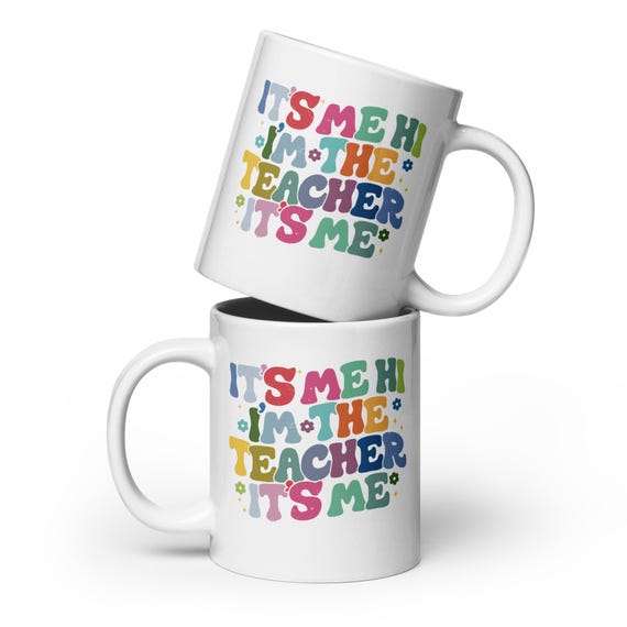 It’s Me Hi I’m The Teacher It’s Me / White Glossy Ceramic Mug