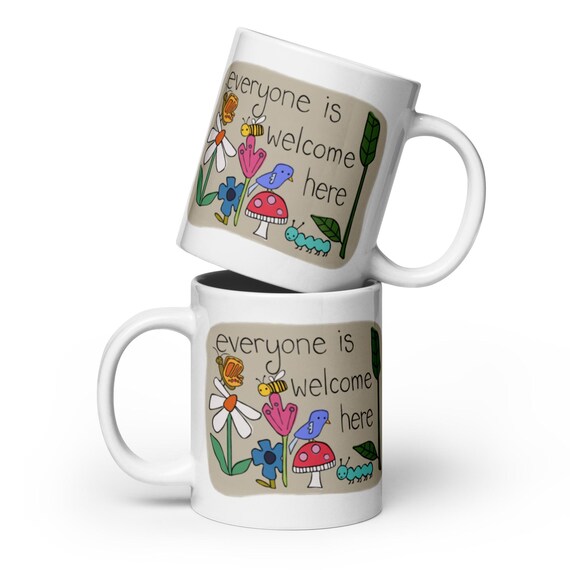 Everyone Is Welcome Here / White Glossy Mug / Jrouxart Quote Illustration