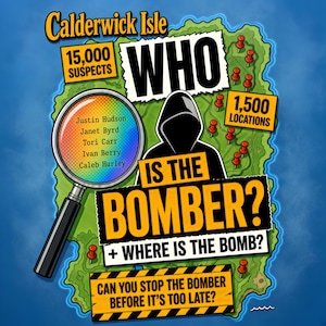 May include: A game board graphic titled Calderwick Isle Who Is The Bomber? + Where Is The Bomb? featuring a map with red pins, a magnifying glass showing names like Justin Hudson and Janet Byrd, and a silhouette of a person in a black hoodie.