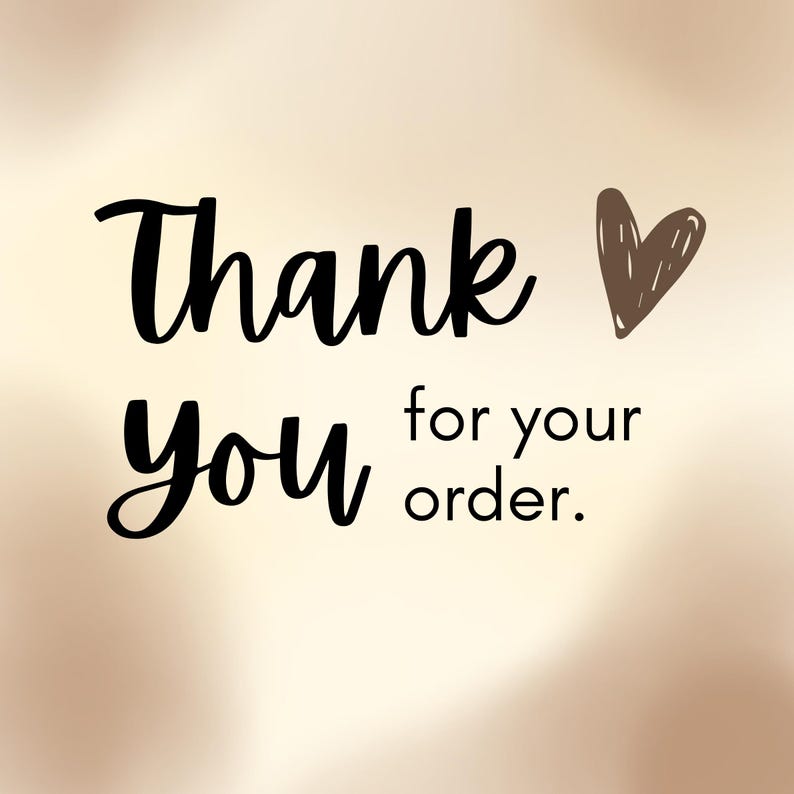 May include: A digital graphic with the words "Thank You" in a black, cursive font, followed by "for your order." A brown heart is to the right of the words. The background is a gradient of beige and brown.