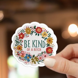 BE KIND of a Bitch Sticker | Sarcastic Sticker | Funny Sticker | Rude Sticker | Funny Gag Gift | Joke Gift | Edgy Sticker | Punk Sticker |
