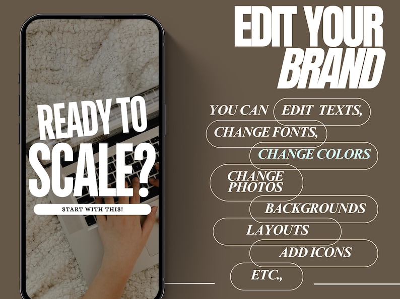 Puede incluir: La pantalla de un tel&eacute;fono muestra un port&aacute;til con el texto "Ready to Scale?" y las palabras "Start with this!" El tel&eacute;fono est&aacute; sobre un fondo marr&oacute;n con el texto "Edit Your Brand" y una lista de opciones: "Edit Texts, Change Fonts, Change Colors, Change Photos, Backgrounds, Layouts, Add Icons, ETC."