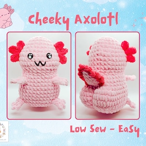 May include: Two images of a pink crocheted axolotl with red gills. The axolotl has a smiling face and small arms and legs. The text "Cheeky Axolotl" and "Low Sew - Easy" are also in the image.