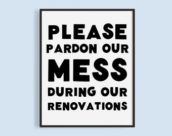 Pardon Our Mess During Renovations Sign (Digital Download)