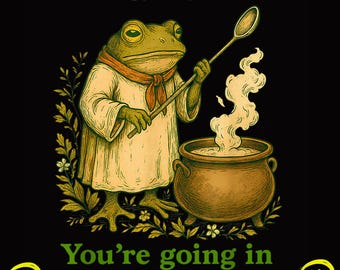 Peut inclure: Illustration d'une grenouille en tenue de chef, tenant une cuillère au-dessus d'un chaudron de soupe bouillonnante. Le texte dit : "That's it. You're going in the SOUP" avec des émoticônes souriants.