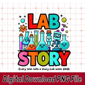 Peut inclure: Une illustration de dessin animé colorée avec les mots "LAB STORY" en grandes lettres audacieuses. L'image présente divers équipements de laboratoire avec des visages souriants et le texte "Every test tells a story-Lab week 2026". La bannière du bas dit "Digital Download PNG File".