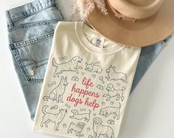 Life Happens Dogs Help Shirt Comfort Colors, Dog Lover TShirt, Cute Puppy Mom Tee, Dog Owner Gift, Funny Pet Rescue Gift for Mother's Day