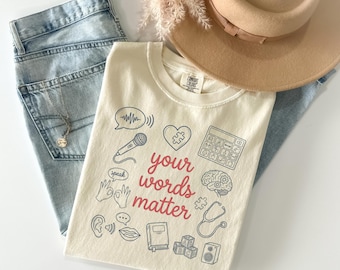 Your Words Matter Shirt Comfort Colors, Communication Speechie AAC Bcba Aba Tee Sped Teacher Inclusion Gift Speech Pathology Graduate