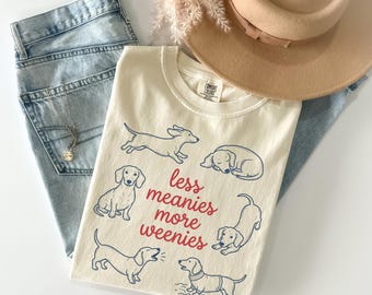 Comfort Colors Less Meanies More Weenies Shirt, Dachshund Mom Tee, Funny Doxie Tshirt, Wiener Dog Mama Apparel, Mother's Day Gift
