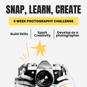 Snap, Learn, Create – 6-Week Photography Challenge | Printable Photography Guide, Student Workbook, Phone & Camera Photography Prompts