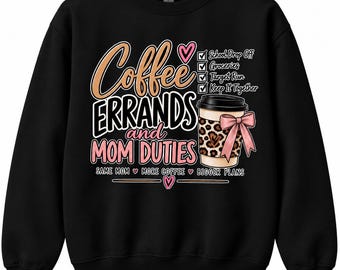 Coffee, Errands & Mom Duties Sweatshirt | Mom Life Crewneck