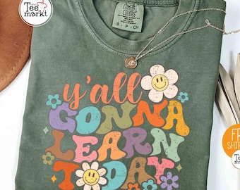 Y'all Gonna Learn Today Shirt, Back to School T-shirt, Happy First Day of School Shirt, Comfort Colors® Teacher Appreciation Cute Gift Shirt