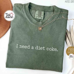I Need A Diet Coke Shirt, Comfort Colors® Diet Soda T-shirt, Gift for Diet Coke Lover, Soda Gift, Funny Gift Coke Shirt, Soda Lover Tee