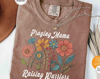 Comfort Colors® Praying Mama Raising Warriors Shirt, Praying Mama Shirt, Wildflower Mama Shirt, Mother’s Day Gift T-shirt, Christian Mom Tee