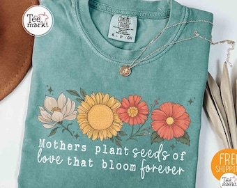 Comfort Colors® Mothers Plant Seeds Shirt, Floral Mom Quote Shirt, Motherhood Floral Mom Life Shirt, Mom Gift Tee, Mom Appreciation T-shirt