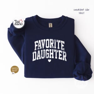 Favorite Daughter Sweatshirt, Funny Daughter Gift, Aesthetic Daughter Crewneck, Cute Family Love Shirt, Gift For Daughter, GILDAN Sweatshirt Navy
