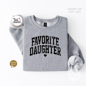 Favorite Daughter Sweatshirt, Funny Daughter Gift, Aesthetic Daughter Crewneck, Cute Family Love Shirt, Gift For Daughter, GILDAN Sweatshirt Sport Grey