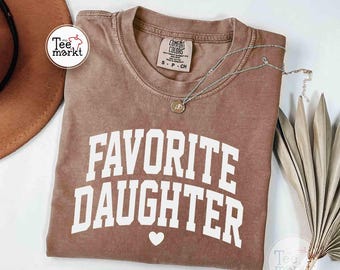 favorite daughter t-shirt, comfort colors® daughter gift, birthday girl shirt, oversize daughter shirt, aesthetic daughter tee, the favorite