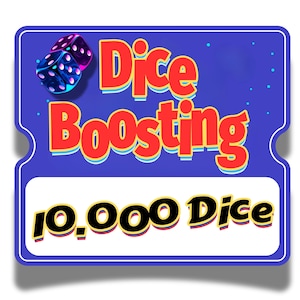 May include: A blue and white graphic with the words "Dice Boosting" in red and yellow. Two dice are in the upper left corner. The bottom of the graphic says "10,000 Dice" in black and yellow.