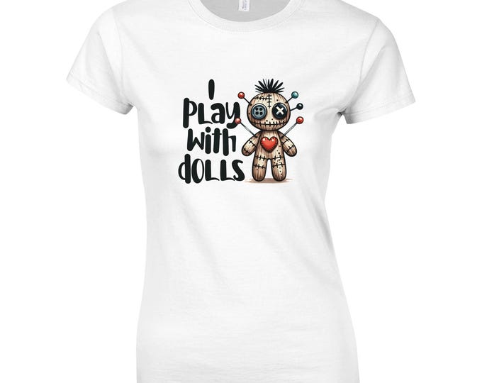 I Play With Dolls T-Shirt / Voodoo Doll T-Shirt / Cotton T-Shirt / Funny T-Shirts / Crew Neck T-Shirt