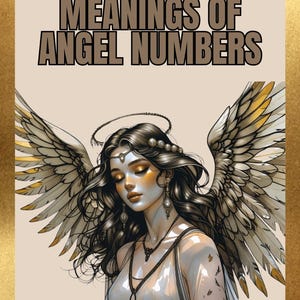 Pu&ograve; includere: Illustrazione di una donna con ali d'angelo e la scritta "MEANINGS OF ANGEL NUMBERS". La donna ha lunghi capelli scuri, un'aureola e indossa un abito bianco. Le ali hanno dettagli dorati.