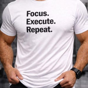 Focus. Execute. Repeat. T-Shirt | Motivational Typography Tee