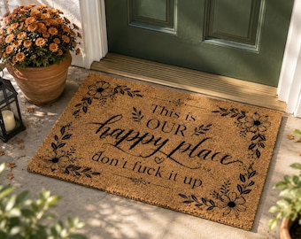 Funny Doormat This Is Our Happy Place Don't F*ck It Up, Sarcastic Welcome Mat, Floral Coir Front Door Mat, Housewarming New Home Gift