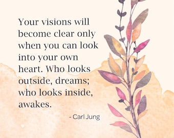 May include: A watercolor painting of a floral branch with pink, orange, and purple leaves. The quote "Your visions will become clear only when you can look into your own heart. Who looks outside, dreams; who looks inside, awakes. - Carl Jung" is written in black text on a light orange background.