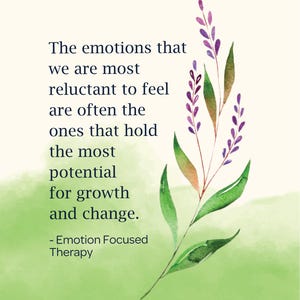 May include: A watercolor illustration of a purple flower with green leaves on a light green background. The text reads: "The emotions that we are most reluctant to feel are often the ones that hold the most potential for growth and change. - Emotion Focused Therapy"