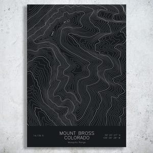May include: A black rectangular print featuring white topographic contour lines of Mount Bross in the Mosquito Range, Colorado. The bottom section displays the text Mount Bross Colorado, 14,178 ft, and coordinates 39 20 07 N 106 06 28 W.