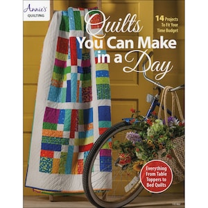 Quilts You Can Make in a Day by Annie’s Publishing 14 Quick and Easy Projects by Annie’s Publishing