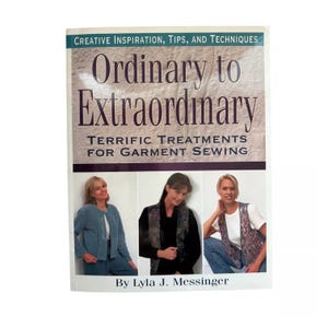 May include: A book titled "Ordinary to Extraordinary" with the subtitle "Terrific Treatments for Garment Sewing." The cover features three women and the author's name, Lyla J. Messinger. The book's title is in large, elegant font.