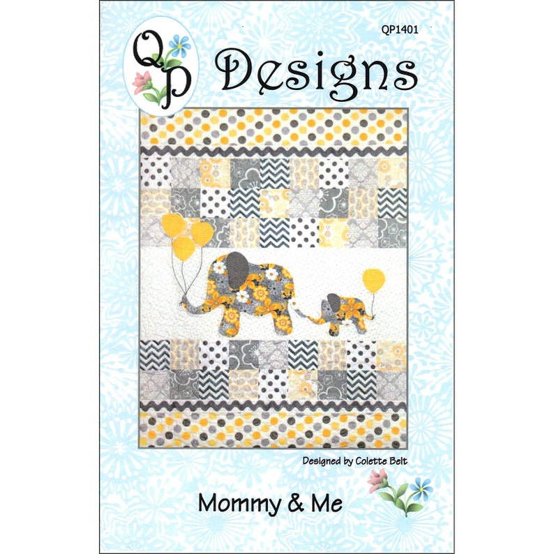 May include: Quilting pattern featuring a mommy and me elephant design with yellow, gray, and white fabric. The pattern is titled "Mommy & Me" and is designed by Colette Belt.