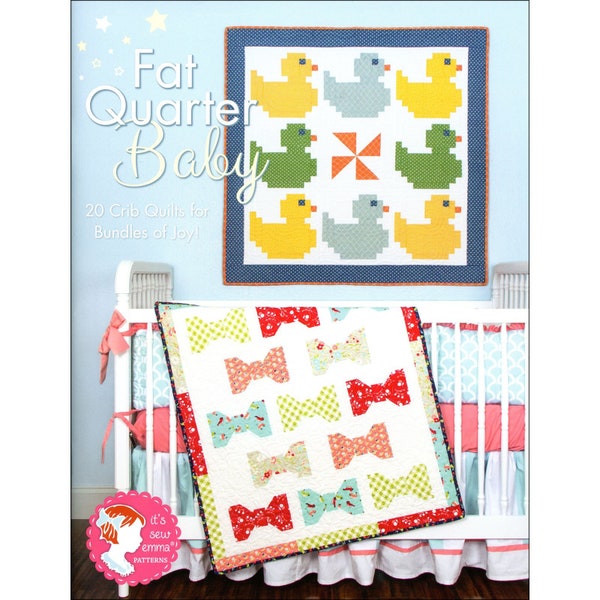 Fat Quarter Baby Quilt Pattern Book by It’s Sew Emma 20 Crib Quilts for Bundles of Joy