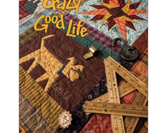 Crazy Good Life Quilt Pattern - One Crazy Sister Designs - Author Janet Nesbitt