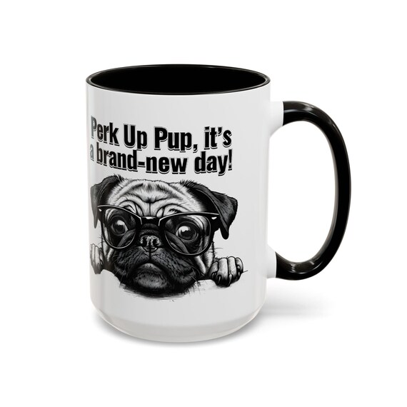 Large Coffee Mug Perk Up Pup, Pug Inspired Brand New Day Design, 15oz Mug