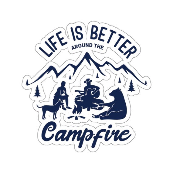 Camping Sticker Life Is Better Around the Campfire Vinyl Sticker - Inspirational and Outdoor-Themed Design for Camping Lovers