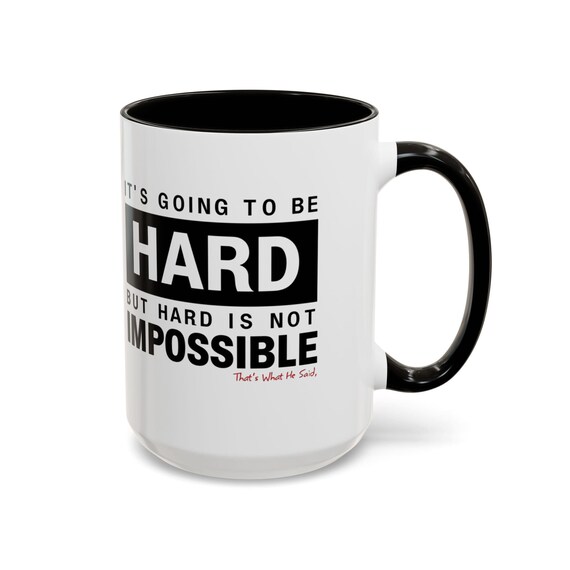Large Coffee Mug Hard Is Not Impossible Thats What He Said Funny Motivational Quote